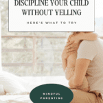 How to discipline your child without yelling or hitting