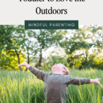 How to encourage your toddler to love the outdoors