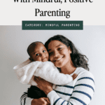 How to get started with mindful, positive parenting