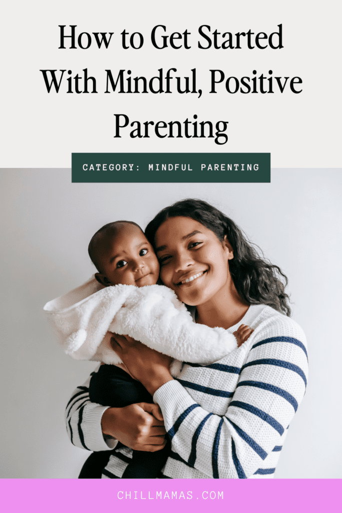 How to get started with mindful, positive parenting