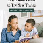 How to encourage perfectionist kids to try new things