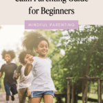 How to Raise Calm Kids: Calm Parenting Guide for Beginners