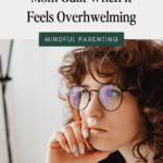 How to tackle the mom guilt when it feels overwhelming
